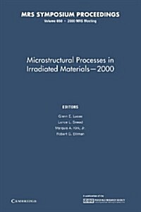 Microstructural Processes in Irradiated Materials - 2000: Volume 650 (Paperback)