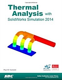 Thermal Analysis with Solidworks Simulation 2014 (Paperback)