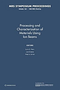 Processing and Characterization of Materials Using Ion Beams: Volume 128 (Paperback)