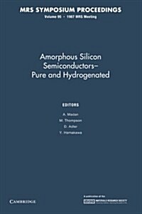 Amorphous Silicon Semiconductors Pure and Hydrogenated: Volume 95 (Paperback)