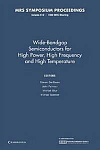 Wide-Bandgap Semiconductors for High Power, High Frequency and High Temperature: Volume 512 (Paperback)