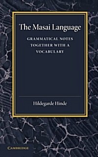 The Masai Language : Grammatical Notes Together with a Vocabulary (Paperback)