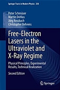 Free-Electron Lasers in the Ultraviolet and X-Ray Regime: Physical Principles, Experimental Results, Technical Realization (Hardcover, 2, 2014)