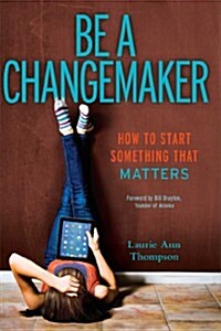 Be a Changemaker: How to Start Something That Matters (Hardcover)