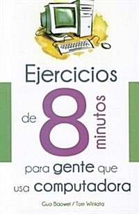 Ejercicios de 8 Minutos Para Gente Que USA Computadora (Paperback)