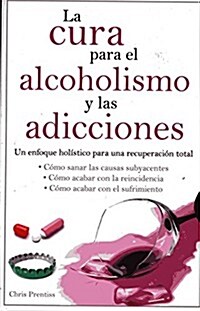 Cura Para El Alcoholismo y Las Adicciones (Paperback)