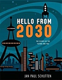 Hello from 2030: The Science of the Future and You (Hardcover)