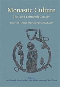 Monastic Culture: The Long Thirteenth Century Essays in Honour of Brian Patrick McGuire (Hardcover)