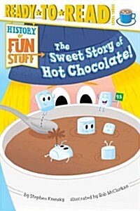 [중고] The Sweet Story of Hot Chocolate!: Ready-To-Read Level 3 (Paperback)