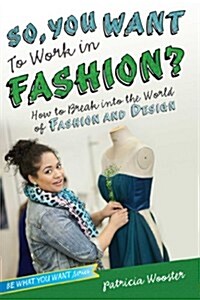 [중고] So, You Want to Work in Fashion?: How to Break Into the World of Fashion and Design (Hardcover)