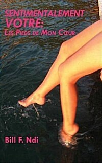 Sentimentalement Votre: Les Pieds de Mon C Ur (Paperback)