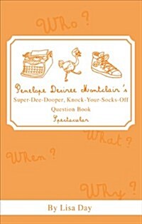 Penelope Desiree Montclairs Super-dee-dooper, Knock-your-socks-off Question Book Spectacular (Paperback)