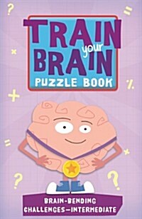 Train Your Brain: Brain-Bending Challenges: Intermediate (Paperback)