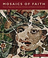 Mosaics of Faith: Floors of Pagans, Jews, Samaritans, Christians, and Muslims in the Holy Land (Hardcover)