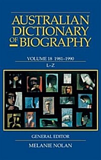 Australian Dictionary of Biography V18 L-Z: 1981-1990 L-Z Volume 18 (Hardcover)