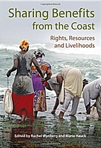 Sharing Benefits from the Coast: Rights, Resources and Livelihoods (Paperback)