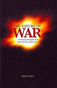 Nature of War : Conflicting Paradigms and Israeli Military Effectiveness (Paperback)