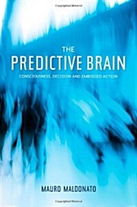 Predictive Brain : Consciousness, Decision and Embodied Action (Paperback)