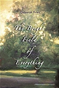 The Bright Field of Everything (Paperback)