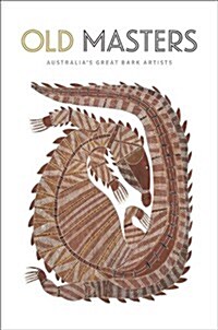 Old Masters: Australias Great Bark Artists (Paperback)