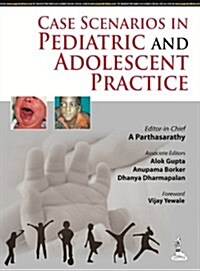 Case Scenarios in Pediatric and Adolescent Practice (Paperback, 1st)