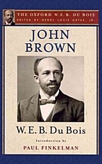 John Brown : The Oxford W. E. B. Du Bois, Volume 4 (Hardcover)