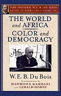 The World and Africa and Color and Democracy (the Oxford W. E. B. Du Bois) (Hardcover)