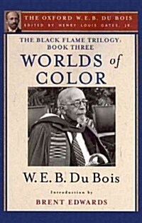 The Black Flame Trilogy: Book Three, Worlds of Color (the Oxford W. E. B. Du Bois) (Hardcover)