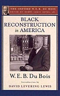 Black Reconstruction in America (the Oxford W. E. B. Du Bois): An Essay Toward a History of the Part Which Black Folk Played in the Attempt to Reconst (Paperback)