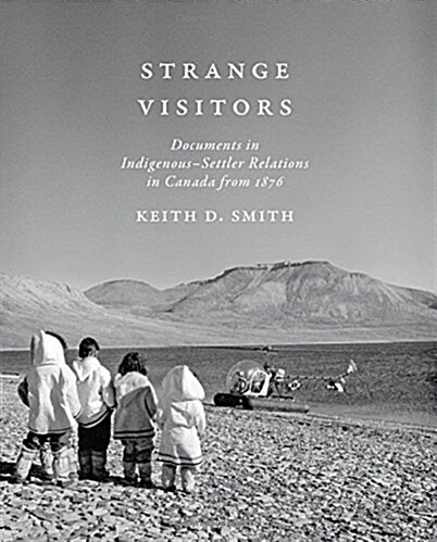 Strange Visitors: Documents in Indigenous-Settler Relations in Canada from 1876 (Paperback)