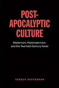 Post-Apocalyptic Culture: Modernism, Postmodernism, and the Twentieth-Century Novel (Paperback)