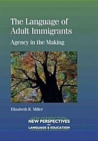 The Language of Adult Immigrants : Agency in the Making (Paperback)