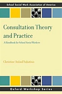 Consultation Theory and Practice: A Handbook for School Social Workers (Paperback)