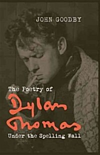 The Poetry of Dylan Thomas : Under the Spelling Wall (Paperback)
