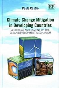 Climate Change Mitigation in Developing Countries : A Critical Assessment of the Clean Development Mechanism (Hardcover)