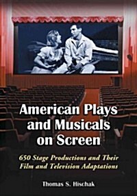 American Plays and Musicals on Screen: 650 Stage Productions and Their Film and Television Adaptations (Paperback)