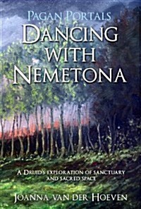 Pagan Portals - Dancing with Nemetona : A Druids Exploration of Sanctuary and Sacred Space (Paperback)