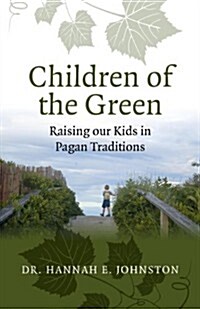 Children of the Green: Raising our Kids in Pagan Traditions (Paperback)