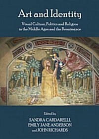 Art and Identity: Visual Culture, Politics and Religion in the Middle Ages and the Renaissance (Hardcover)