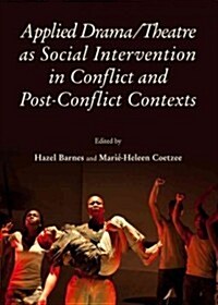 Applied Drama/Theatre as Social Intervention in Conflict and Post-Conflict Contexts (Hardcover)