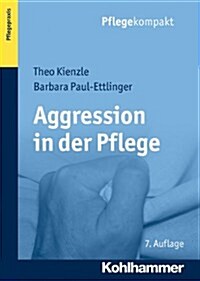 Aggression in Der Pflege: Umgangsstrategien Fur Pflegebedurftige Und Pflegepersonal (Paperback, 7, 7., Unverandert)