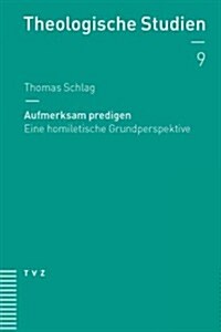 Aufmerksam Predigen: Eine Homiletische Grundperspektive (Paperback)