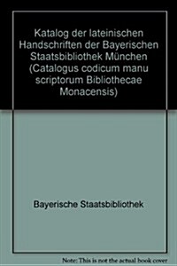 Catalogus Codicum Manu Scriptorum Bibliothecae Monacensis. (Handschriftenkatalog Der Bayerischen Staatsbibliothek Munchen) / Series Nova: Katalog Der (Paperback)