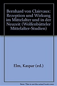 Bernhard Von Clairvaux: Rezeption Und Wirkung Im Mittelalter Und in Der Neuzeit (Hardcover)