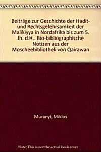 Beitrage Zur Geschichte Der Hadit- Und Rechtsgelehrsamkeit Der Malikiyya in Nordafrika Bis Zum 5. Jh. D.H.: Bio-Bibliographische Notizen Aus Der Mosch (Hardcover)