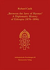 Between the Jaws of Hyenas - A Diplomatic History of Ethiopia (1876-1896) (Hardcover)