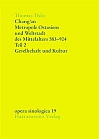 Changan - Metropole Ostasiens Und Weltstadt Des Mittelalters 583-904: Gesellschaft Und Kultur (Paperback)