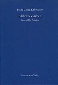 Bibliotheksarbeit: Ausgewahlte Aufsatze. Mit Einem Schriftenverzeichnis 1953 Bis 2007 (Hardcover)