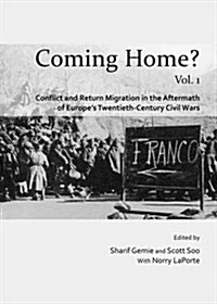 Coming Home? : Conflict and Return Migration in Post-civil War Europe of the Twentieth-century and in the Context of France and North Africa, 1962-200 (Hardcover)