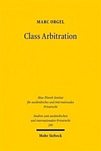 Class Arbitration: Von Der Gruppenklage Zum Gruppenschiedsverfahren Und Zuruck? Eine Untersuchung Zum U.S.-Amerikanischen Schiedsverfahre (Paperback)